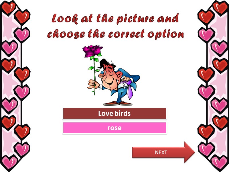 Look at the picture and choose the correct option Try Again Great Job! Love
